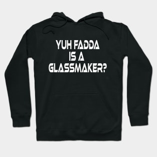 YUH FADDA IS A GLASSMAKER - IN WHITE - FETERS AND LIMERS – CARIBBEAN EVENT DJ GEAR Hoodie